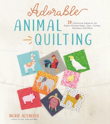 Adorable Animal Quilting: 20 Charming Patterns for Paper-Pieced Dogs, Cats, Turtles, Monkeys and More (Paperback)