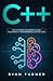 C++: The Ultimate Beginner's Guide to Learn C++ Programming Step by Step
