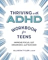 Thriving with ADHD Workbook for Teens: Improve Focus, Get Organized, and Succeed