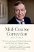 Mid-Course Correction Revisited: The Story and Legacy of a Radical Industrialist and His Quest for Authentic Change