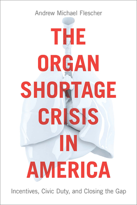 The Organ Shortage Crisis in America: Incentives, Civic Duty, and Closing the Gap
