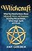 Witchcraft: What You Need to Know About Witchcraft, Wicca, and Paganism, Including Wiccan Beliefs, White Magic Spells, and Rituals