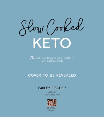 Slow Cooked Keto: 75 Real Food Recipes for a Healthier, Low-Carb Lifestyle