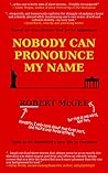 Nobody Can Pronounce My Name: An American's New Life in Germany