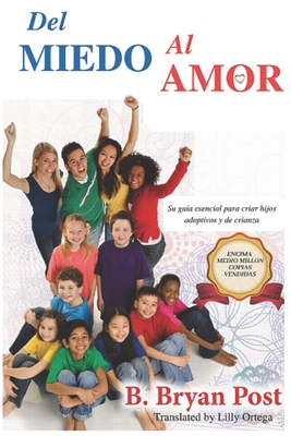 Del Miedo al Amor: Su guía esencial para criar hijos adoptivos y de crianza (Spanish Edition)