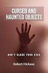 CURSED AND HAUNTED OBJECTS: Terrifying Stories of Haunted Items (horror Book 1)