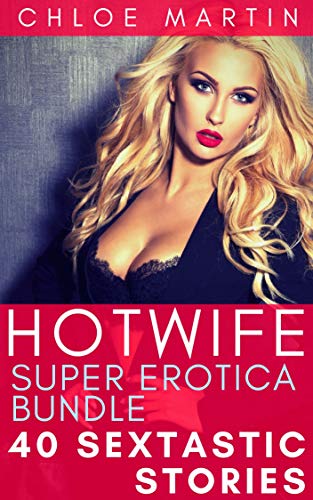 Hotwife Super Erotica Bundle: 40 Sextastic Stories (Kindle Edition)
