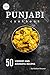The Punjabi Cookbook: 50 Vi...