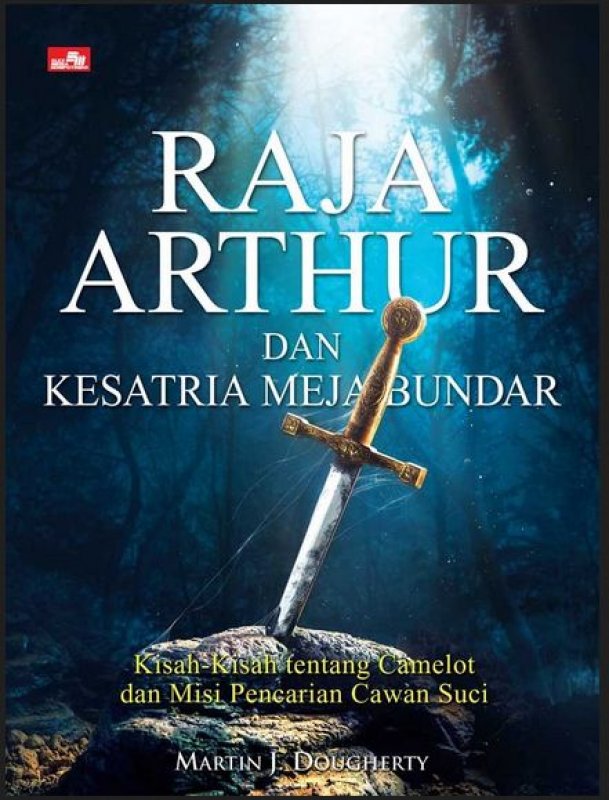 Raja Arthur dan Kesatria Meja Bundar - Kisah-kisah tentang Camelot dan Misi Pencarian Cawan Suci