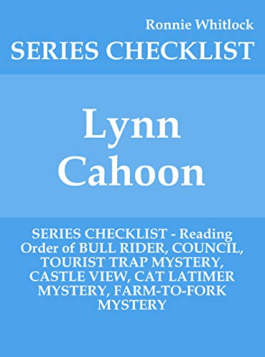 Lynn Cahoon - SERIES CHECKLIST - Reading Order of BULL RIDER, COUNCIL, TOURIST TRAP MYSTERY, CASTLE VIEW, CAT LATIMER MYSTERY, FARM-TO-FORK MYSTERY (Kindle Edition)