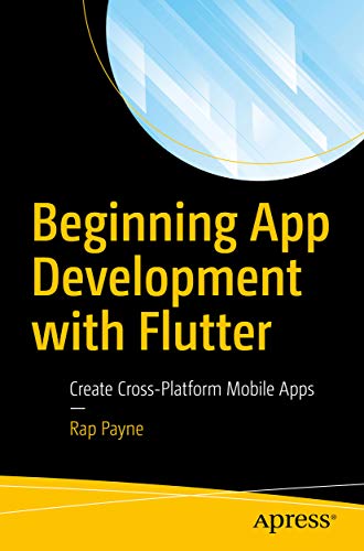 Beginning App Development with Flutter: Create Cross-Platform Mobile Apps (Kindle Edition)