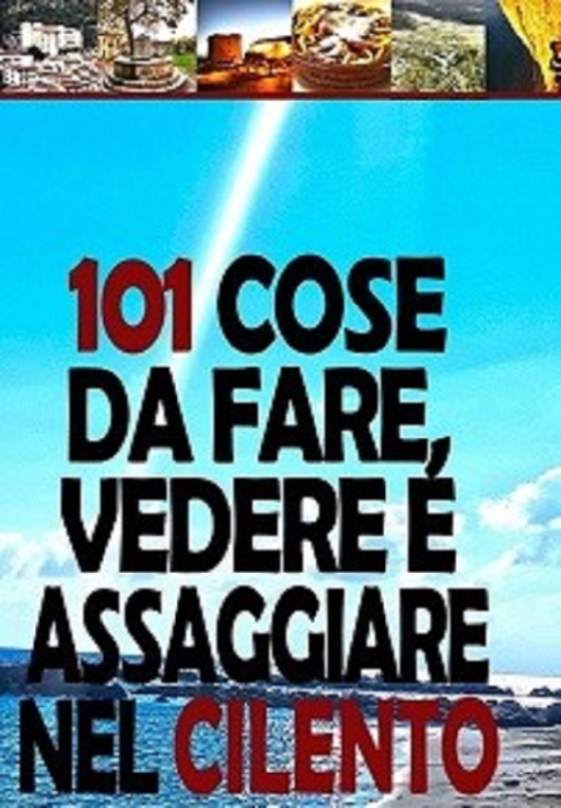 101 cose da fare, vedere e assaggiare nel cilento