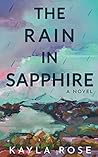 The Rain in Sapphire by Kayla  Rose