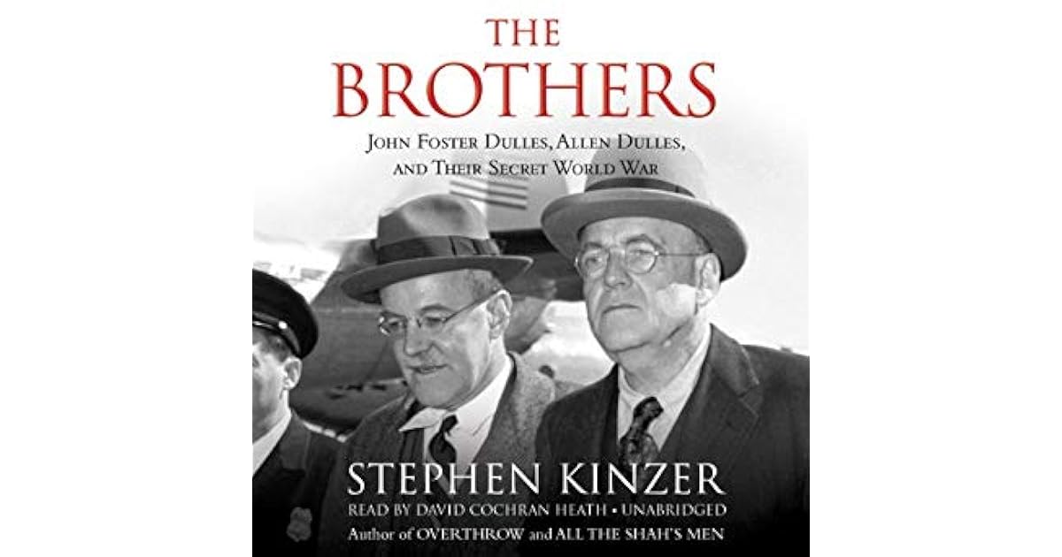 The Brothers: John Foster Dulles, Allen Dulles, and Their Secret World