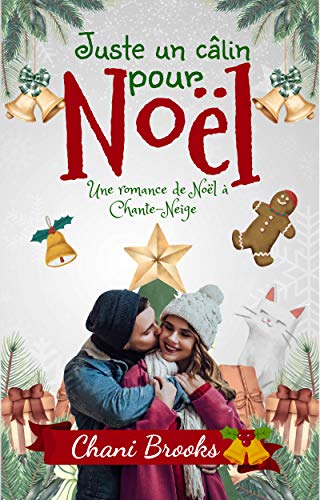 Juste un câlin pour Noël: Une romance de Noël pétillante et addictive à Chante-Neige (French Edition)