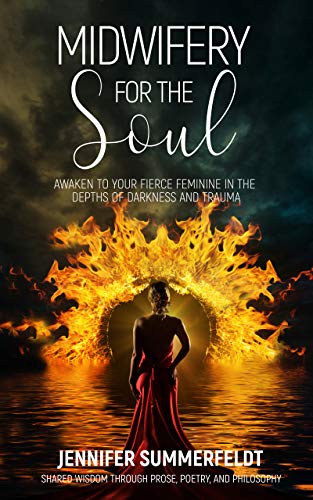 Midwifery for The Soul: Awaken to your Fierce Feminine in the Depths of Darkness and Trauma (Kindle Edition)