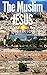 The Muslim Jesus: True Mess...