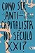 Como Ser Anticapitalista no Século XXI?