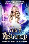 Fairy Misguided (Tipsy Fairy Godmother Chronicles, #1)