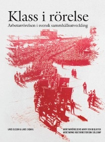 Klass i rörelse: Arbetarrörelsen i svensk samhällsutveckling (Hardcover)