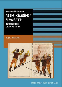 Tarih Eğitiminde 'Sen Kimsin?' Siyaseti: Türkiye'den Orta Asya'ya