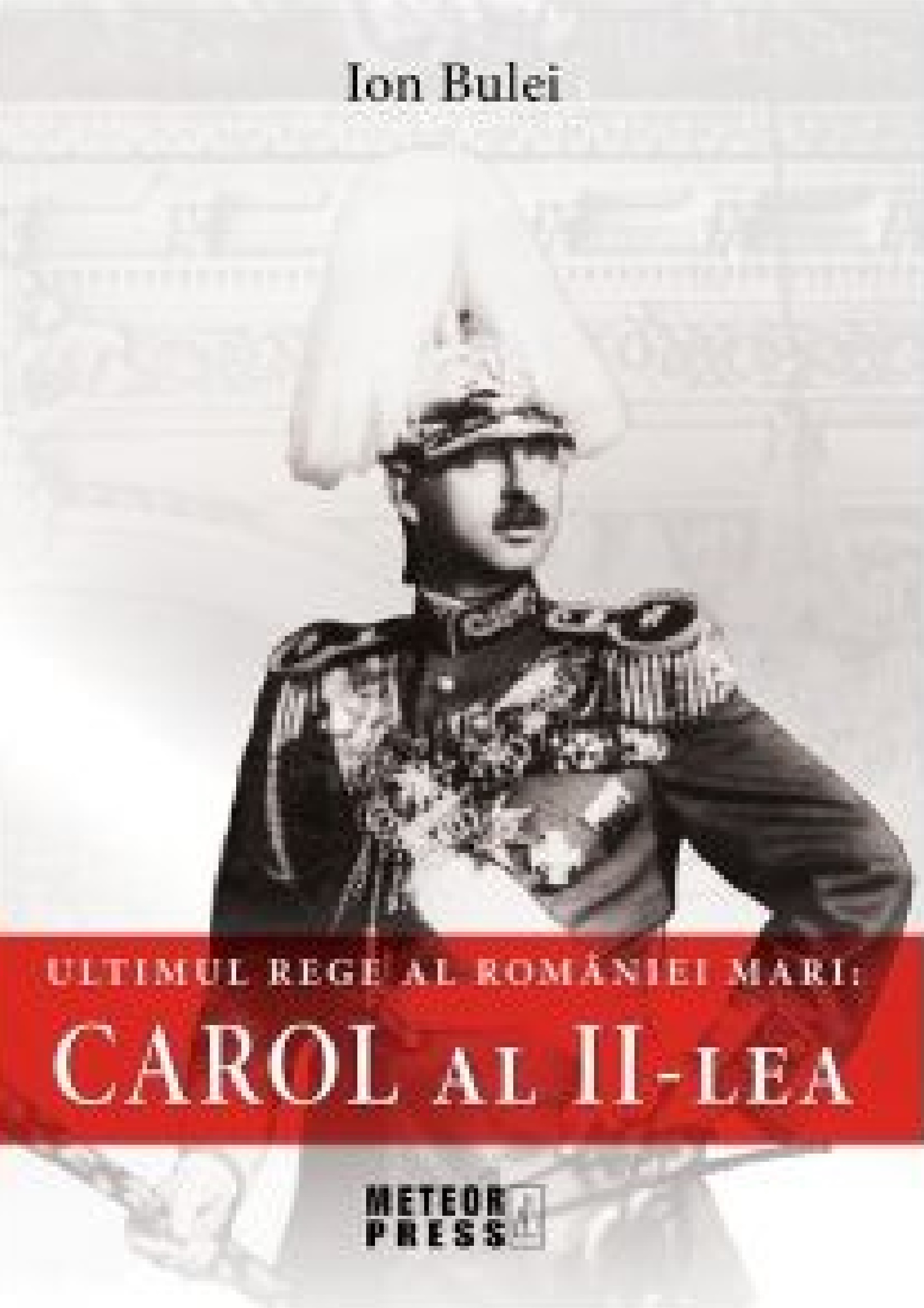 Ultimul rege al României Mari: Carol al II-lea
