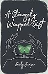 A Strangely Wrapped Gift by Emily Juniper