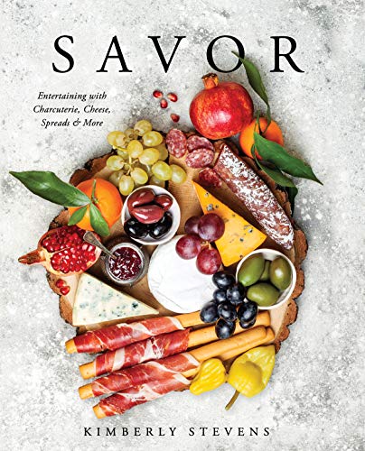Savor: Entertaining with Charcuterie, Cheese, Spreads & More (Kindle Edition)
