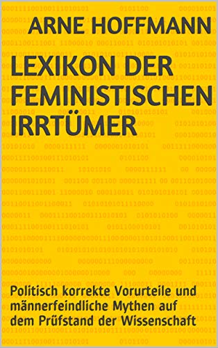 Lexikon der feministischen Irrtümer: Politisch korrekte Vorurteile und männerfeindliche Mythen auf dem Prüfstand der Wissenschaft (German Edition)