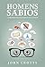 Homens Sábios: A sabedoria ...