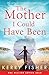 The Mother I Could Have Been by Kerry Fisher The Mother I Could Have Been by Kerry Fisher