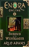 Shroud of the Wahrsager (Enora Online #6) Shroud of the Wahrsager (Enora Online #6)