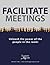 Facilitate Meetings: Unleas...