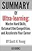 Summary of Ultra-learning: Master Hard Skills, Outsmart the Competition, and Accelerate Your Career by: Scott H. Young | a Go BOOKS Summary Guide