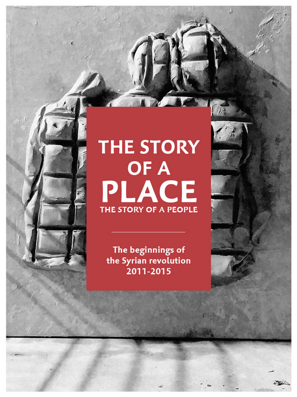 The story of a place, the story of a people: The beginnings of the Syrian Revolution 2011 -2015