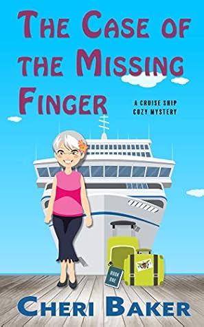 The Case Of The Missing Finger A Cruise Ship Cozy Mystery By Cheri Baker