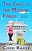 The Case of the Missing Finger by Cheri Baker The Case of the Missing Finger by Cheri Baker