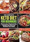 The Complete Keto Diet for Beginners 2020: Over 80 Recipes, 30 Day Meal Plan, Ketogenic Grocery List, Plus Intermittent Fasting Info