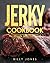 Jerky Cookbook: The Ultimat...