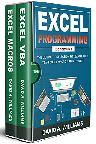 Excel Programming The Ultimate Collection To Learn Excel Vba Excel Macros Step By Step By David A Williams