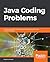 Java Coding Problems: Improve your Java Programming skills by solving real-world coding challenges