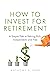 How to Invest for Retirement by Anthony S. Park
