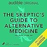 The Skeptic's Guide to Alternative Medicine by Steven Novella