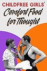 Book cover for Childfree Girls' Comfort Food for Thought