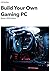Build Your Own Gaming PC by J.R. Hartley
