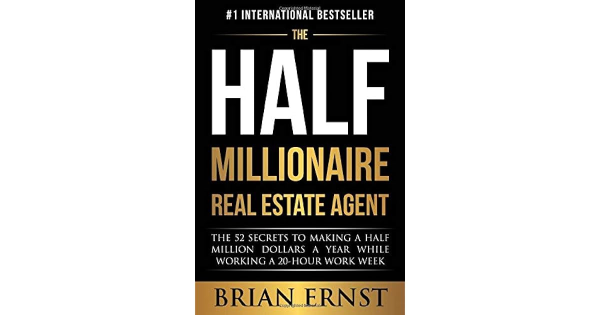 The Half Millionaire Real Estate Agent The 52 Secrets to Making a Half