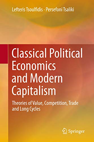 Classical Political Economics and Modern Capitalism: Theories of Value, Competition, Trade and Long Cycles (Kindle Edition)