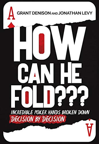 How Can He Fold???: Incredible Poker Hands Broken Down Decision by Decision (Kindle Edition)