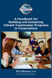A Handbook for Building and Sustaining Vibrant Toastmaster Programs in Corporations