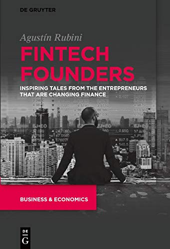 Fintech Founders: Inspiring Tales from the Entrepreneurs that are Changing Finance (Kindle Edition)